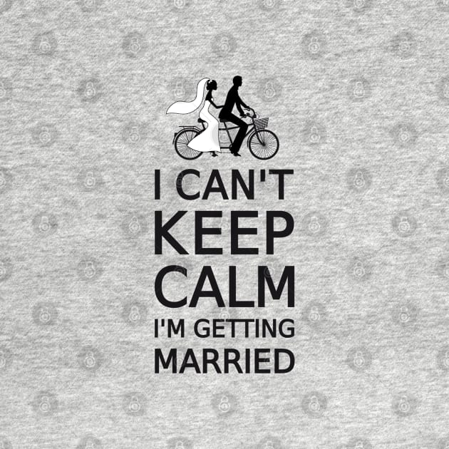 I can't keep calm, I'm getting married by beakraus